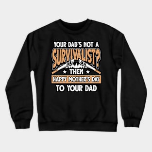 Funny Saying Survivalist Dad Father's Day Gift Crewneck Sweatshirt